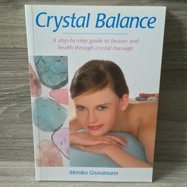 Crystal Balance - A Step-by-Step Guide to Beauty and Health through Crystal Massage - Monika Grundmann