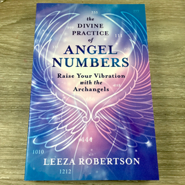 Divine Practice of Angel Numbers - Raise Your Vibration with the Archangels by Leeza Robertson