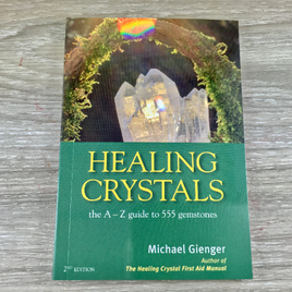 Healing Crystals: The A - Z Guide to 555 Gemstones by Michael Gienger A