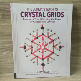 The Ultimate Guide to Crystal Grids by Judy Hall - Transform Your Life Using the Power of Crystals and Layouts