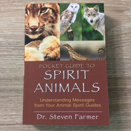 Pocket Guide to Spirit Animals:  Understanding Messages from Your Animal Spirit Guides by Dr. Steven Farmer